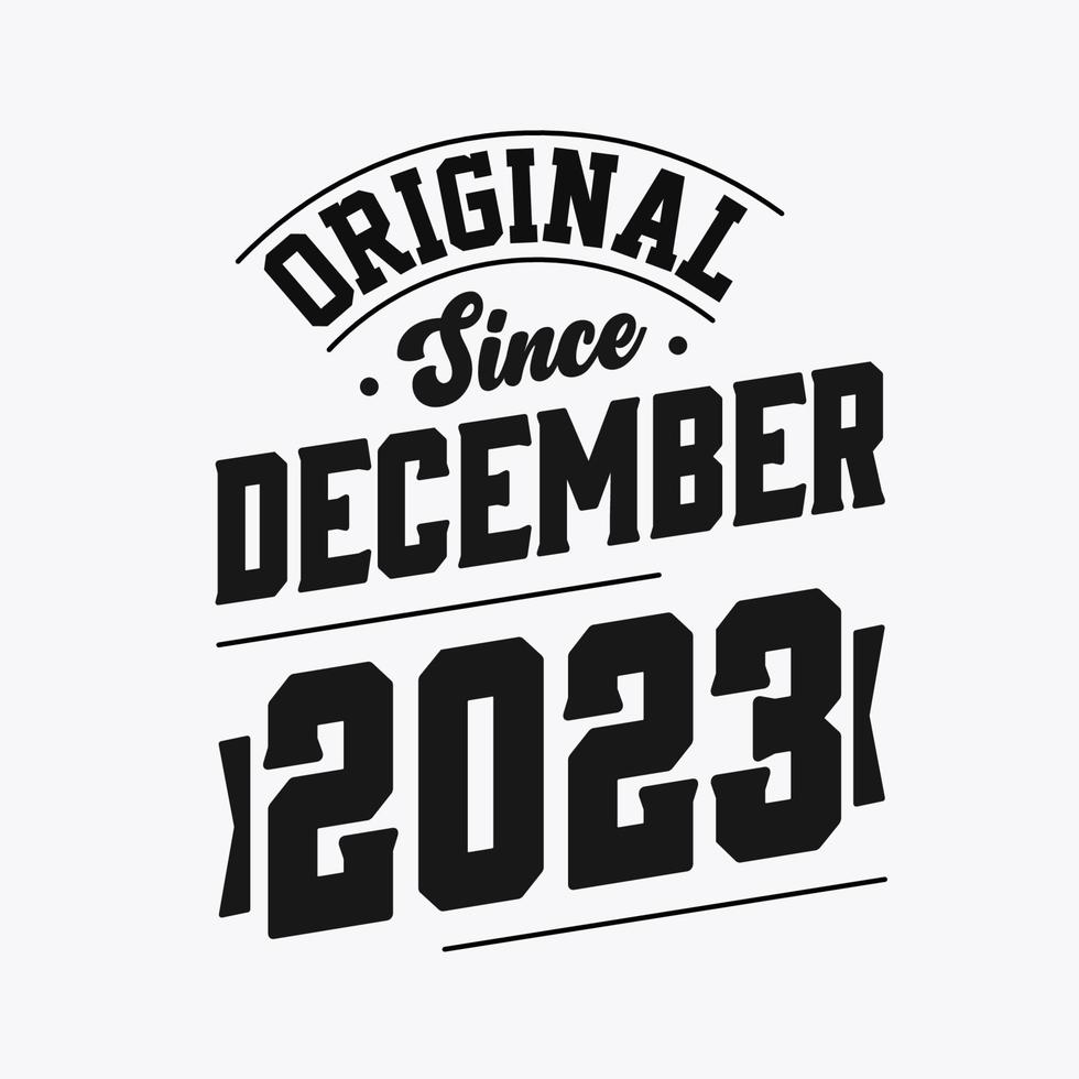 Born in December 2023 Retro Vintage Birthday, Original Since December 2023 vector