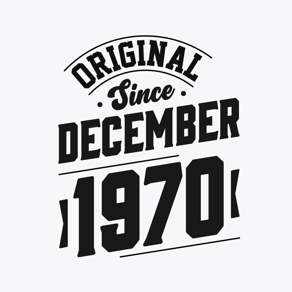 Born in December 1970 Retro Vintage Birthday, Original Since December 1970 vector