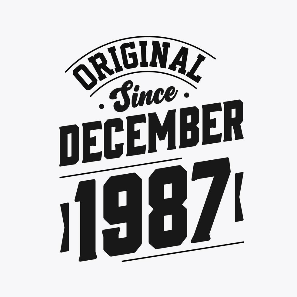 Born in December 1987 Retro Vintage Birthday, Original Since December 1987 vector