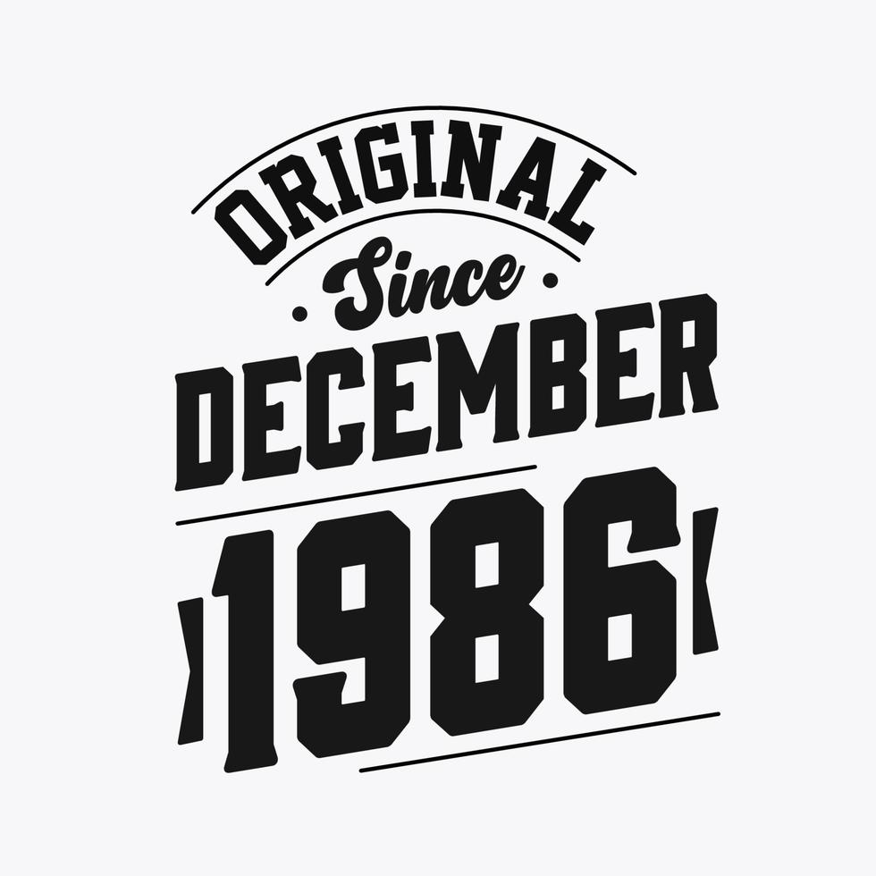 Born in December 1986 Retro Vintage Birthday, Original Since December 1986 vector