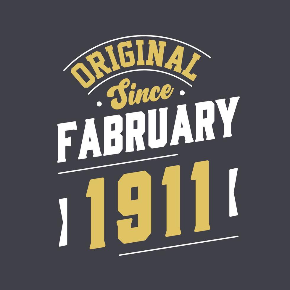 Original Since February 1911. Born in February 1911 Retro Vintage Birthday vector