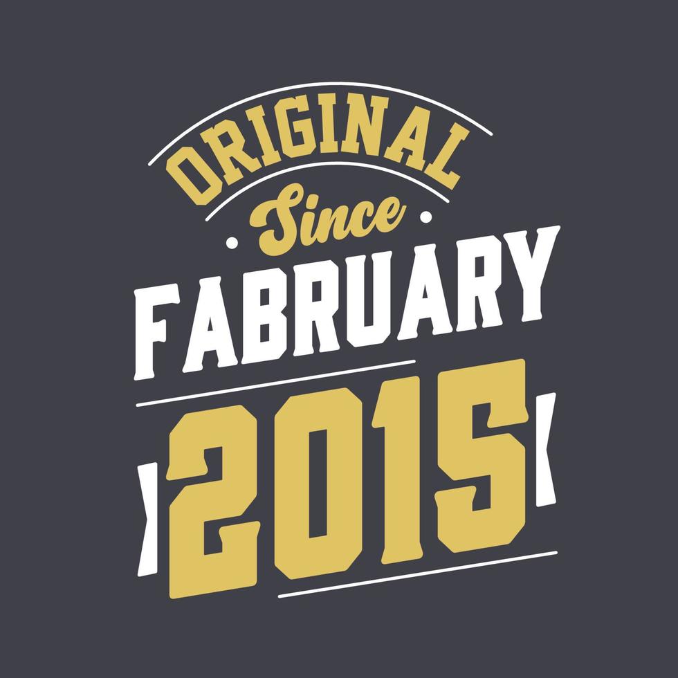 Original Since February 2015. Born in February 2015 Retro Vintage Birthday vector