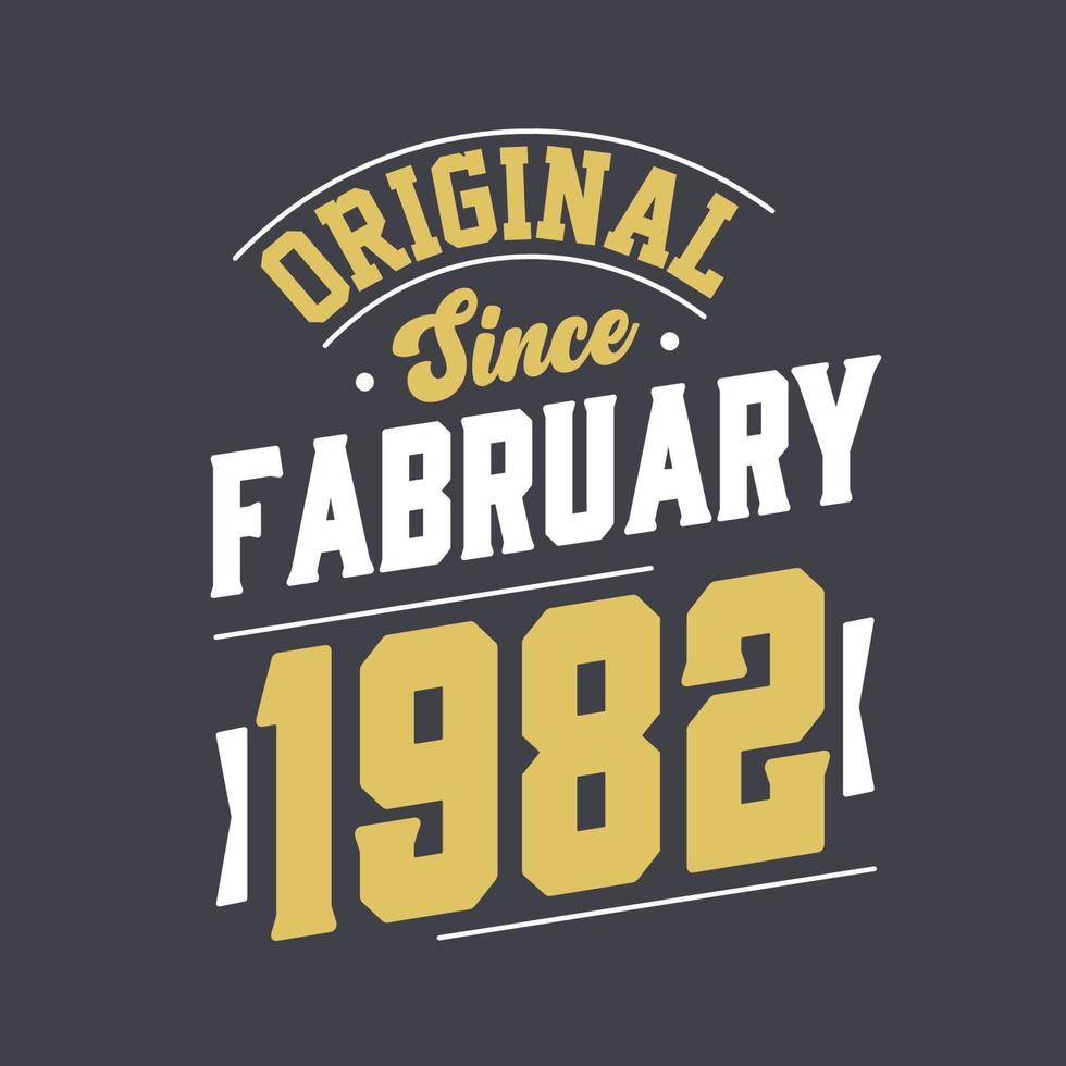 Original Since February 1982. Born in February 1982 Retro Vintage Birthday vector
