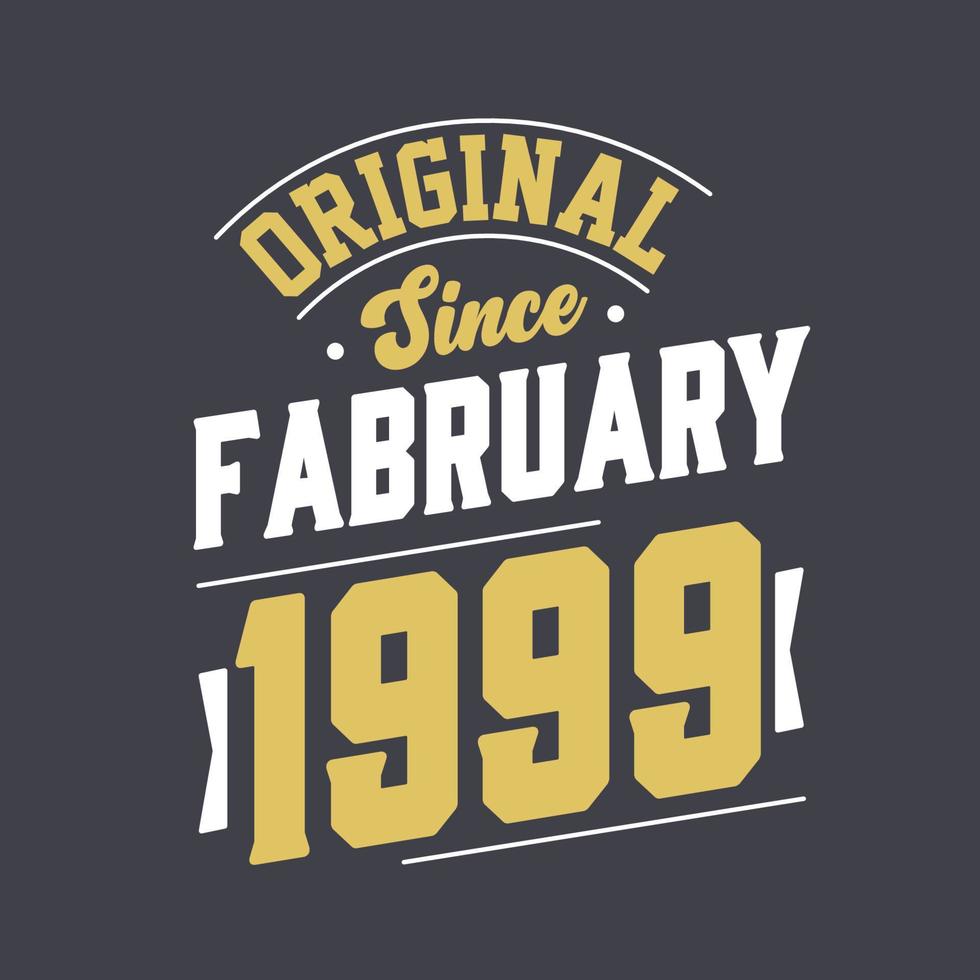 Original Since February 1999. Born in February 1999 Retro Vintage Birthday vector