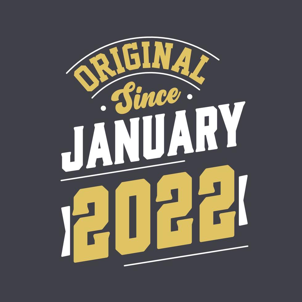 Original Since January 2022. Born in January 2022 Retro Vintage Birthday vector