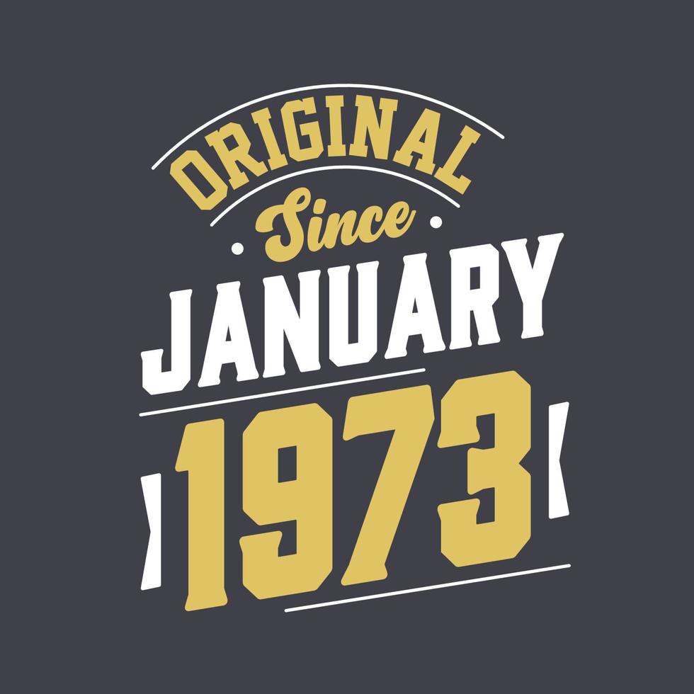 Original Since January 1973. Born in January 1973 Retro Vintage Birthday vector