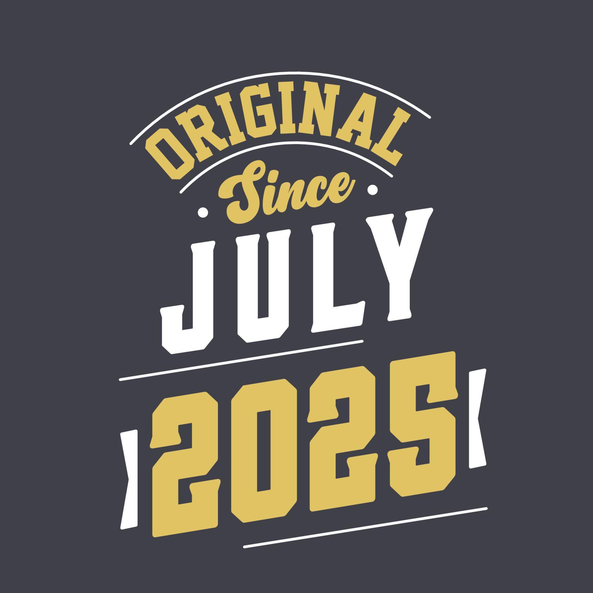 Original Since July 2025. Born in July 2025 Retro Vintage Birthday