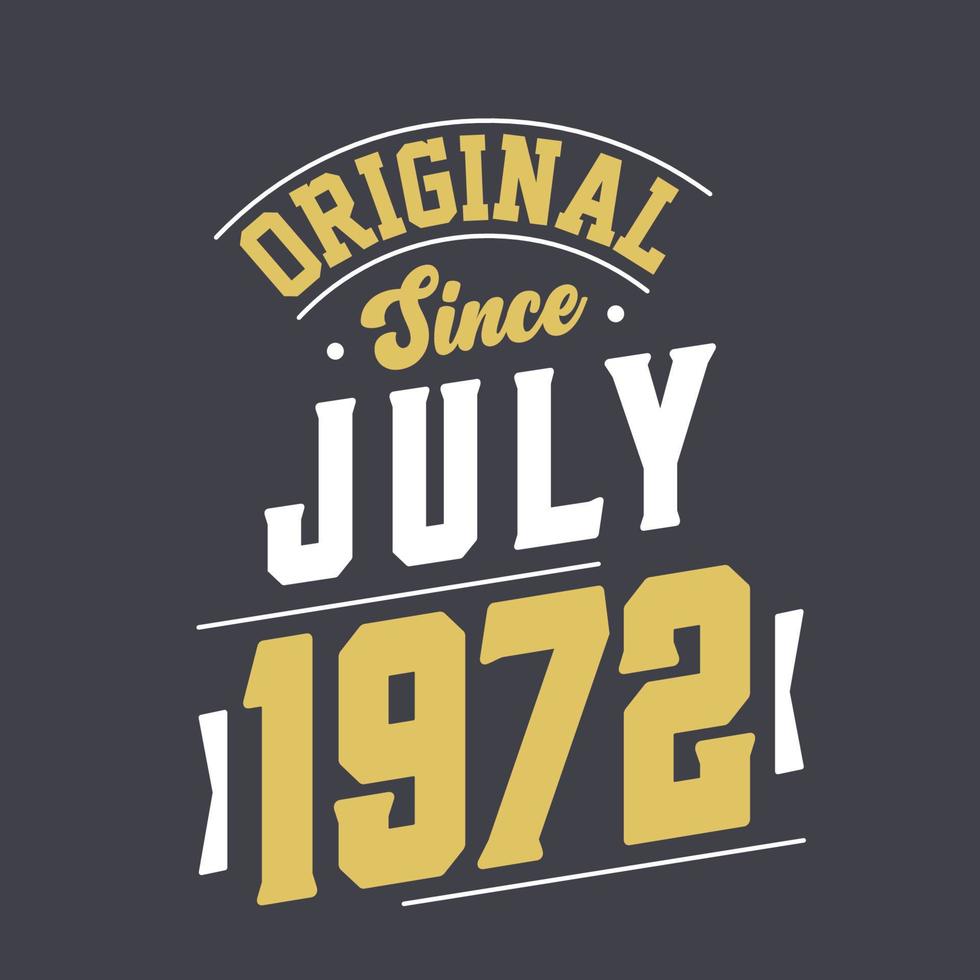 Original Since July 1972. Born in July 1972 Retro Vintage Birthday vector