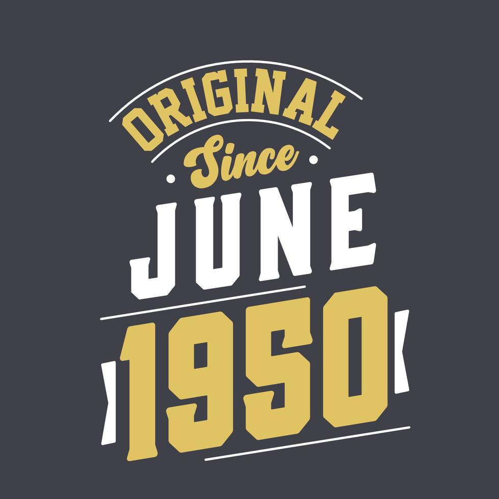 Original Since June 1950. Born in June 1950 Retro Vintage Birthday vector