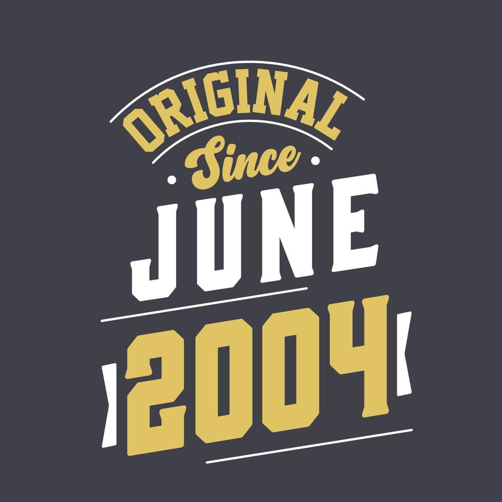 Original Since June 2004. Born in June 2004 Retro Vintage Birthday vector