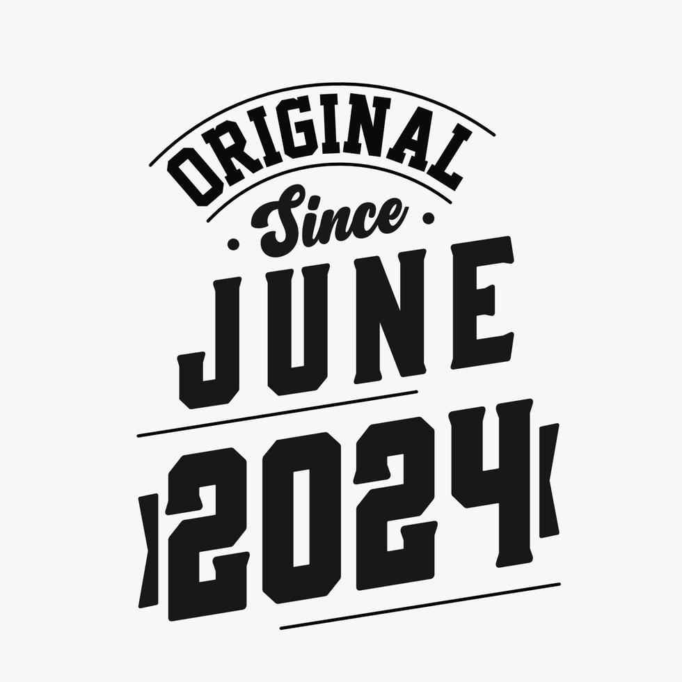 Born in June 2024 Retro Vintage Birthday, Original Since June 2024