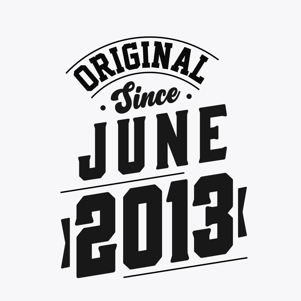 Born in June 2013 Retro Vintage Birthday, Original Since June 2013 vector