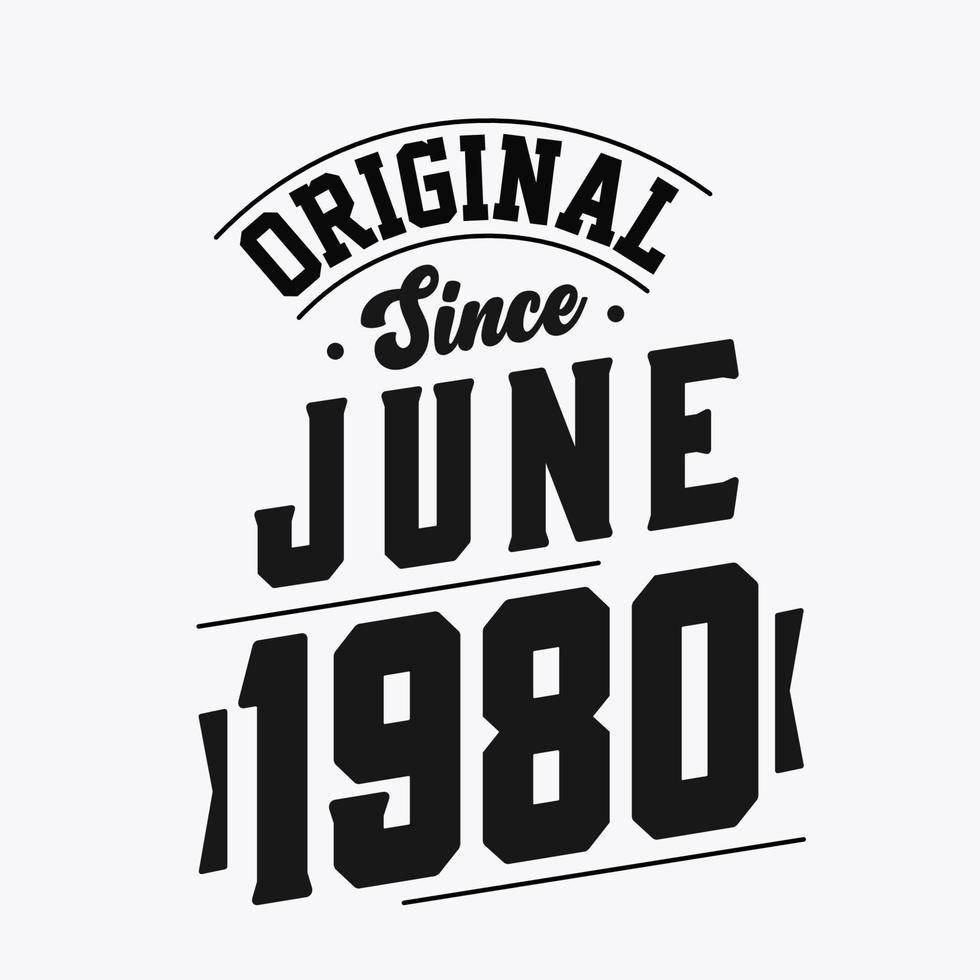 Born in June 1980 Retro Vintage Birthday, Original Since June 1980 vector