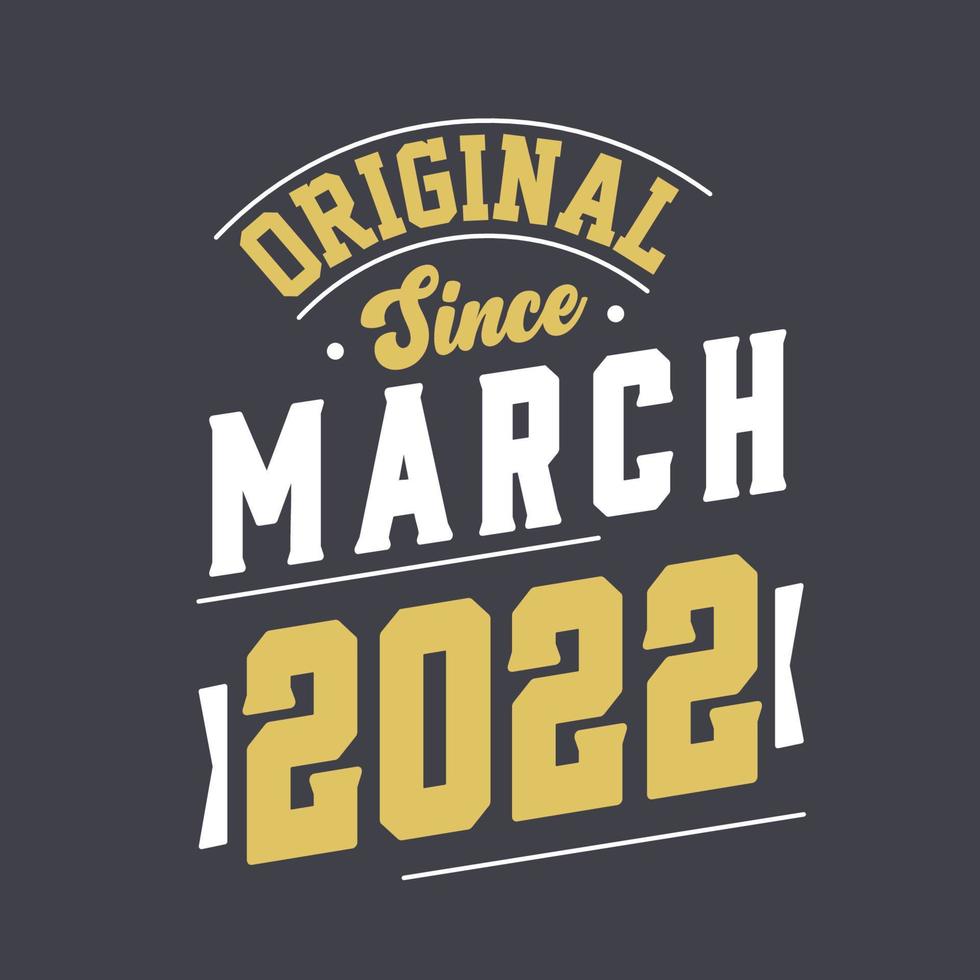Original Since March 2022. Born in March 2022 Retro Vintage Birthday vector