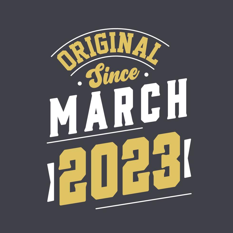 Original Since March 2023. Born in March 2023 Retro Vintage Birthday vector