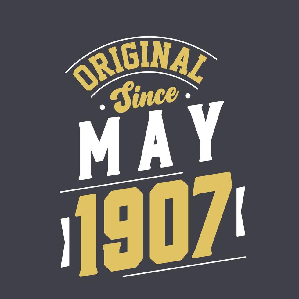 Original Since May 1907. Born in May 1907 Retro Vintage Birthday vector