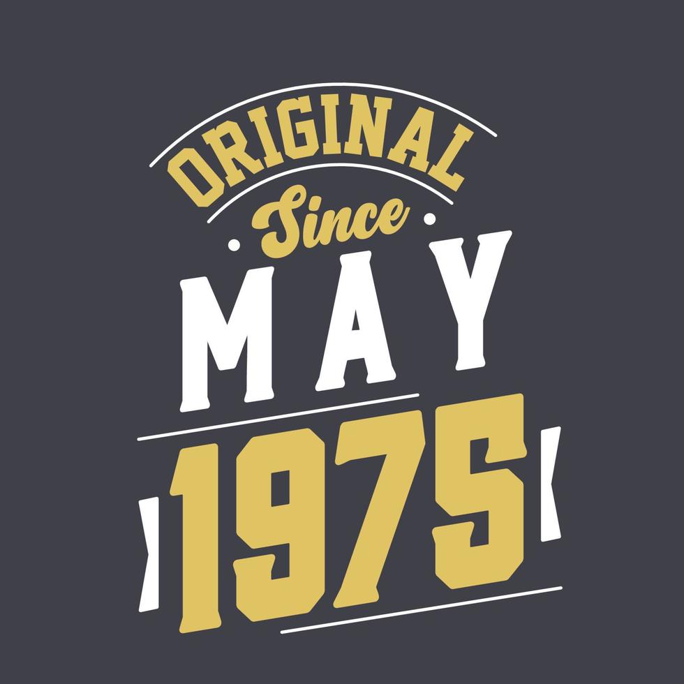 Original Since May 1975. Born in May 1975 Retro Vintage Birthday vector