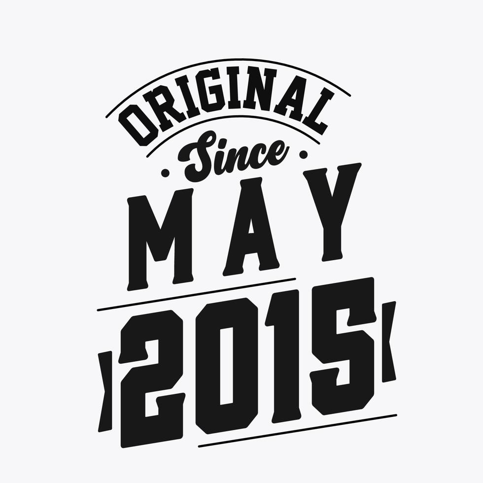 Born in May 2015 Retro Vintage Birthday, Original Since May 2015 vector