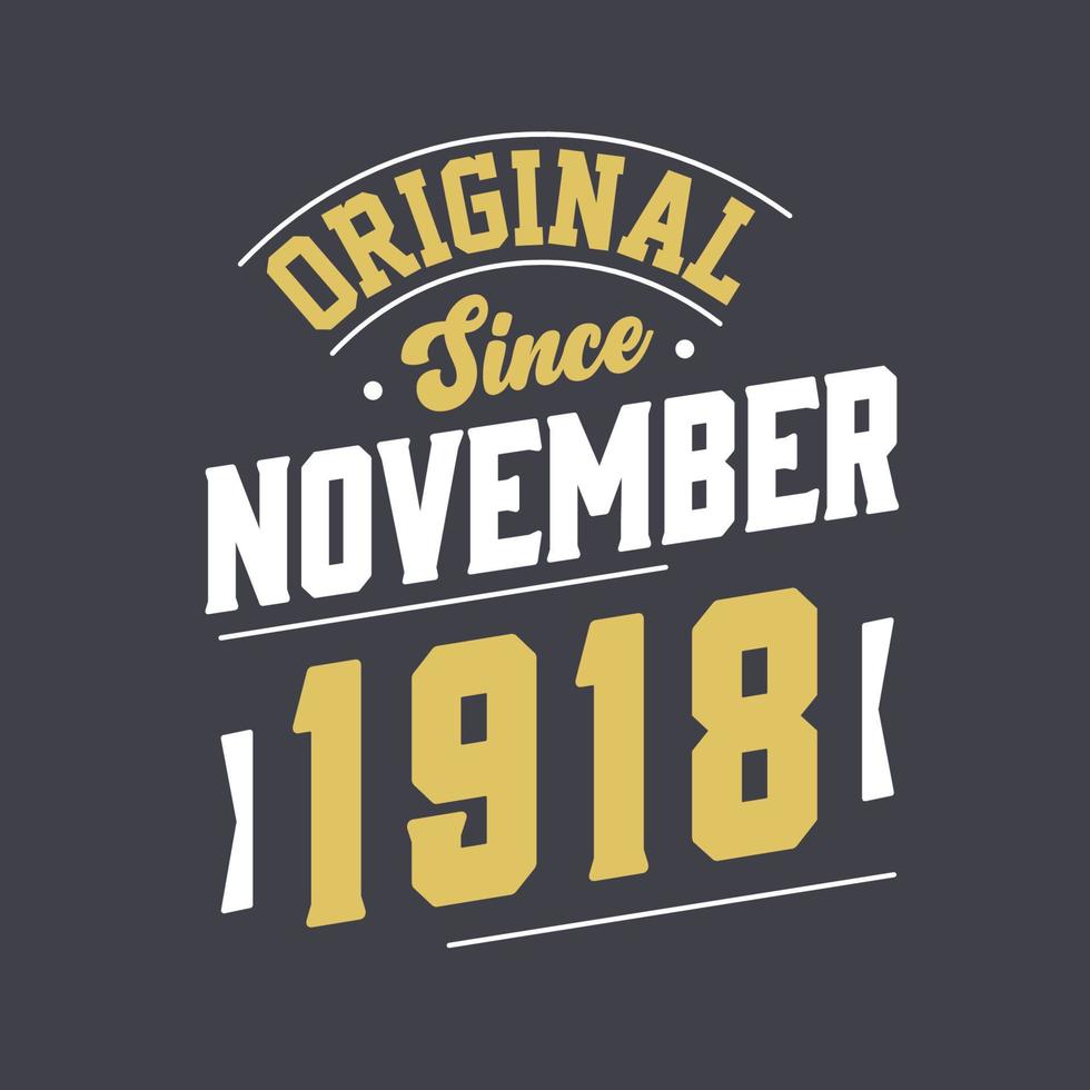 Original Since November 1918. Born in November 1918 Retro Vintage Birthday vector