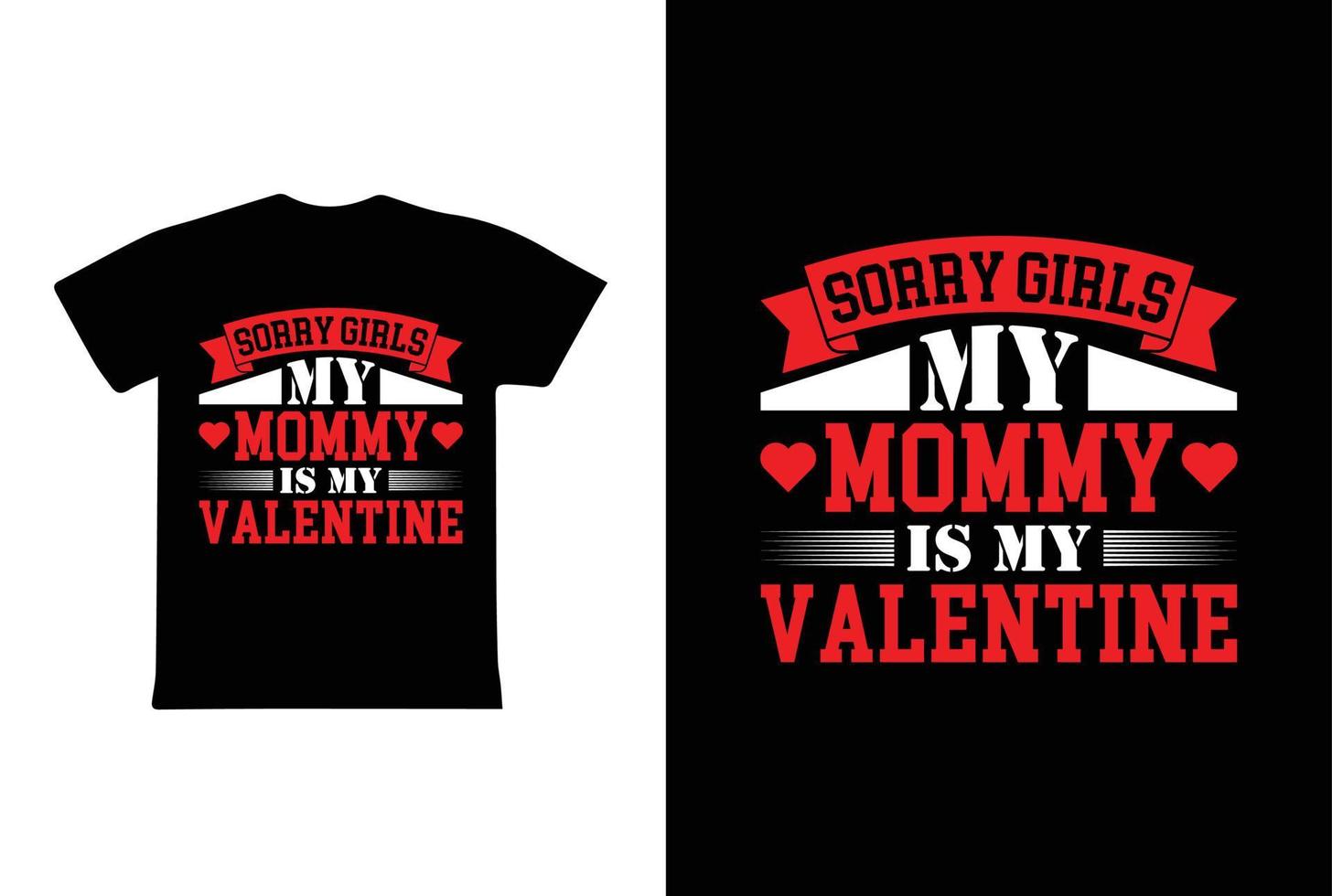 Sorry Girls My Mommy Is My Valentine T-shirt Design, Valentine day T-shirt design Template vector