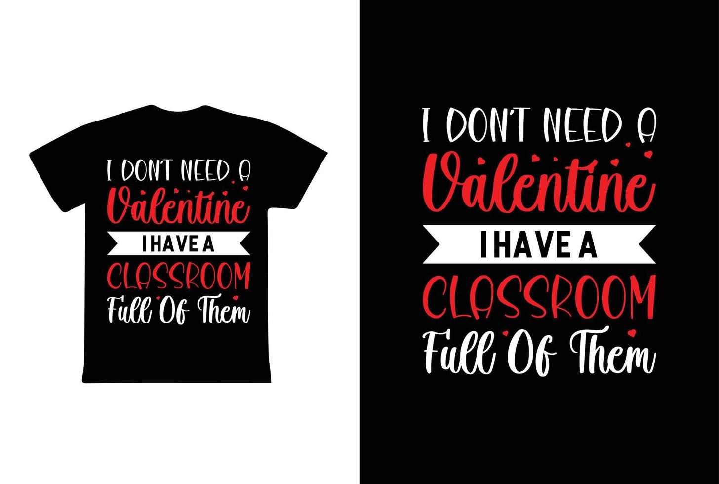 I Don Need A Valentine I Have A Classroom Full Of Them T-shirt Design, Valentine day T-shirt design Template vector