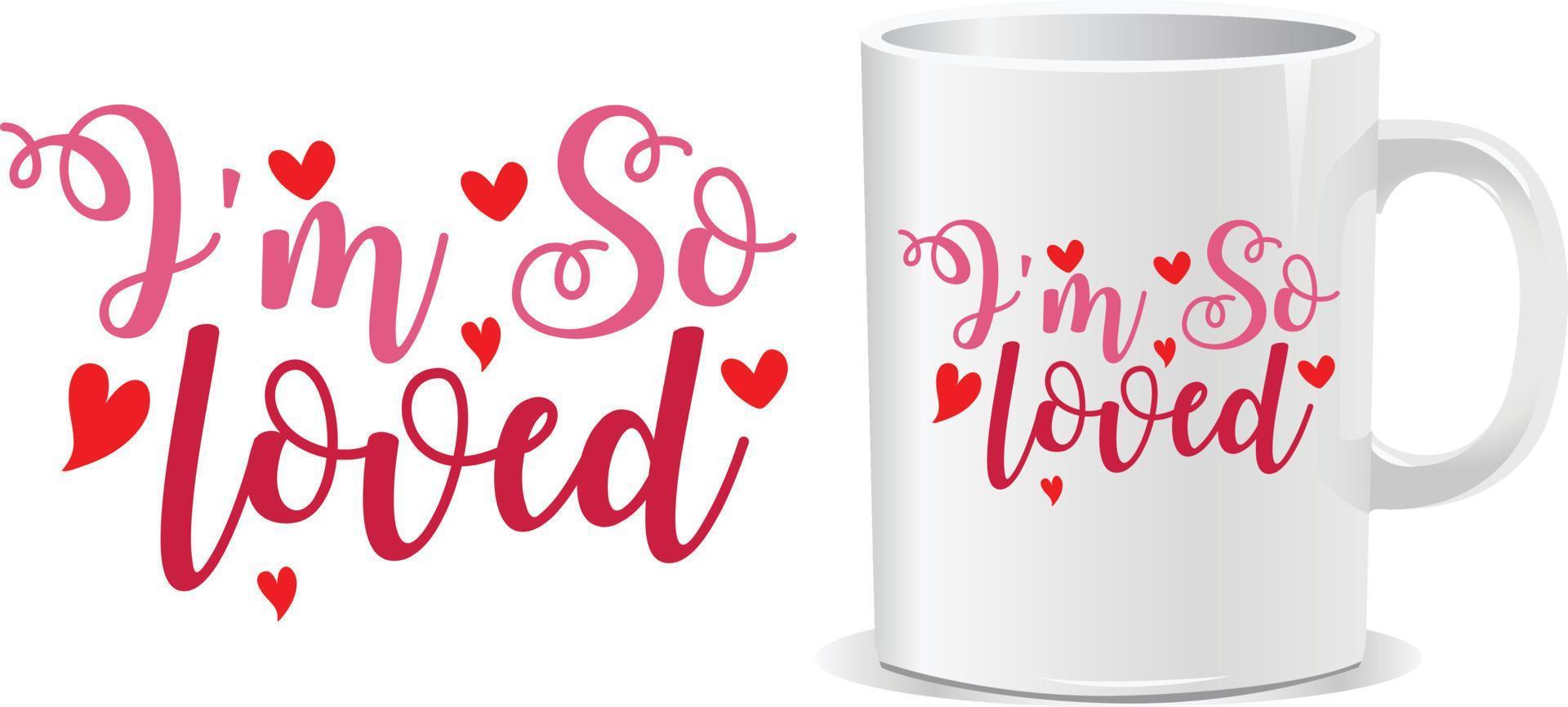 I am so loved happy valentine's day mug design vector