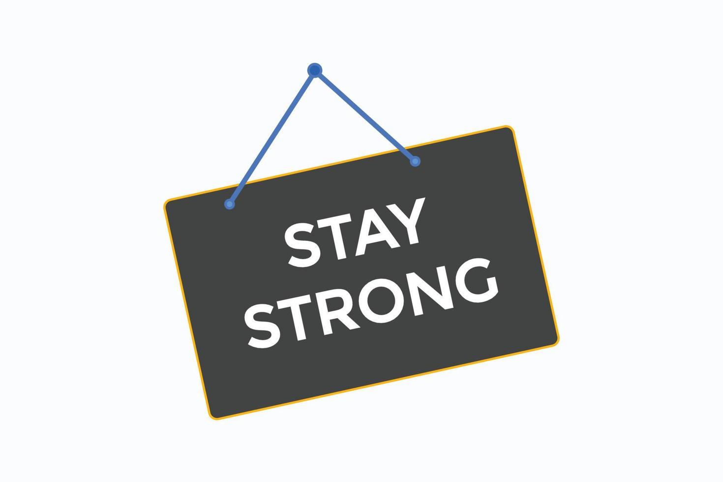 stay strong  button vectors.sign label speech bubble stay strong vector
