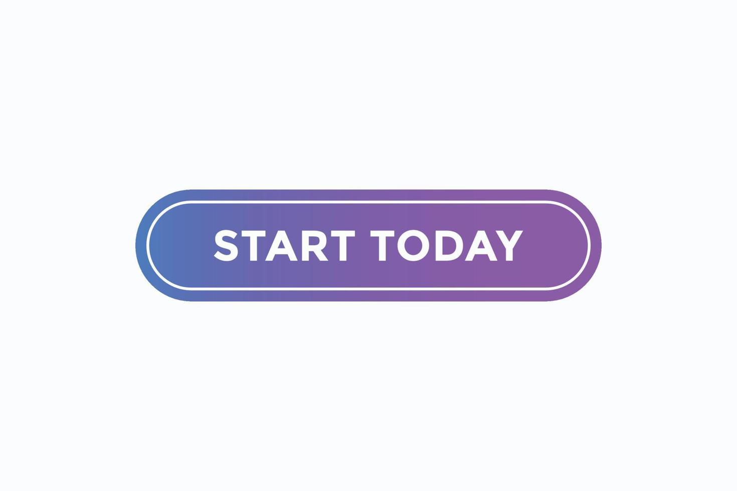 start today button vectors.sign label speech bubble start today vector