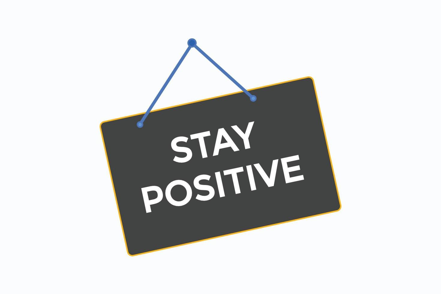 stay positive button vectors.sign label speech bubble stay positive vector