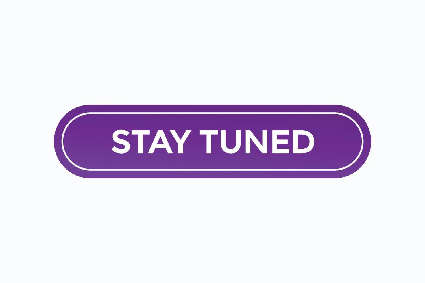 stay tuned button vectors.sign label speech bubble stay  tuned vector