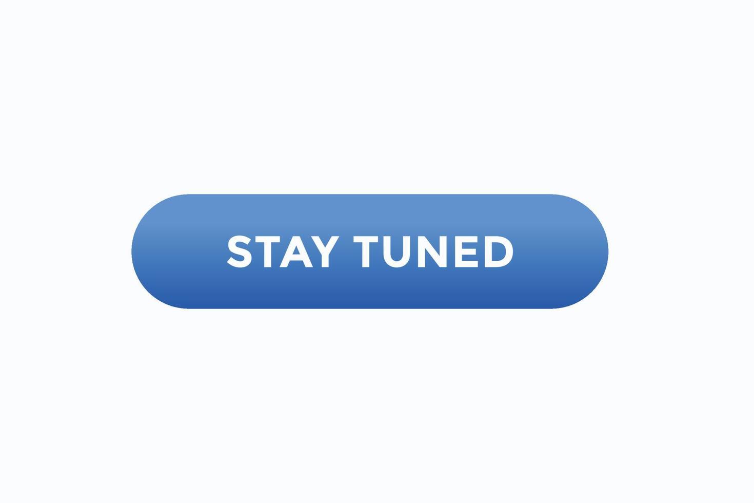 stay tuned button vectors.sign label speech bubble stay  tuned vector