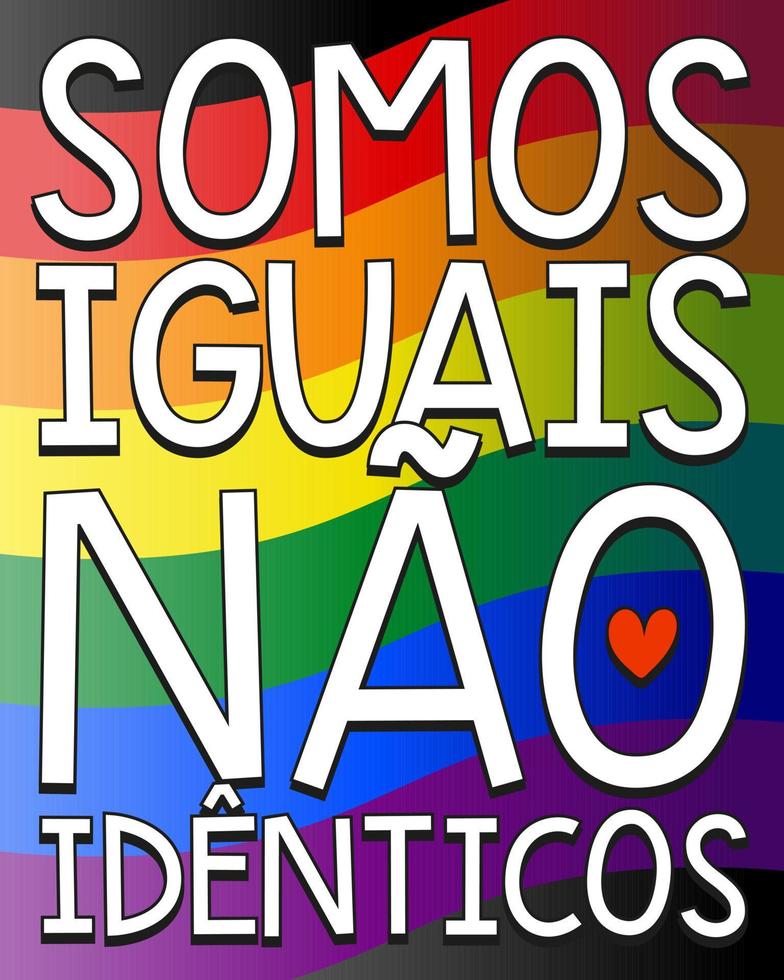 LGBTQIA poster in Portuguese on diversity flag background .Translation - We are equal, not identical. vector