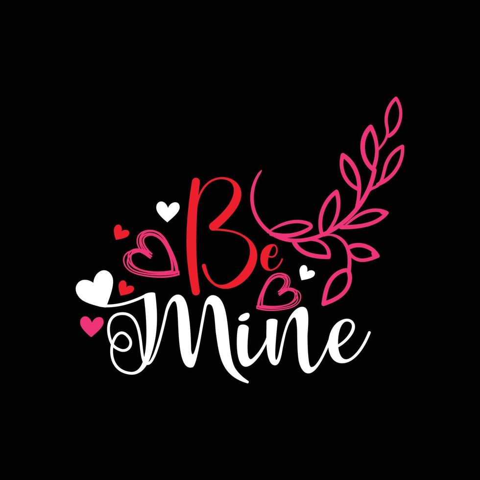 Be Mine vector t-shirt design. valentines day t-shirt design. Can be used for Print mugs, sticker designs, greeting cards, posters, bags, and t-shirts.