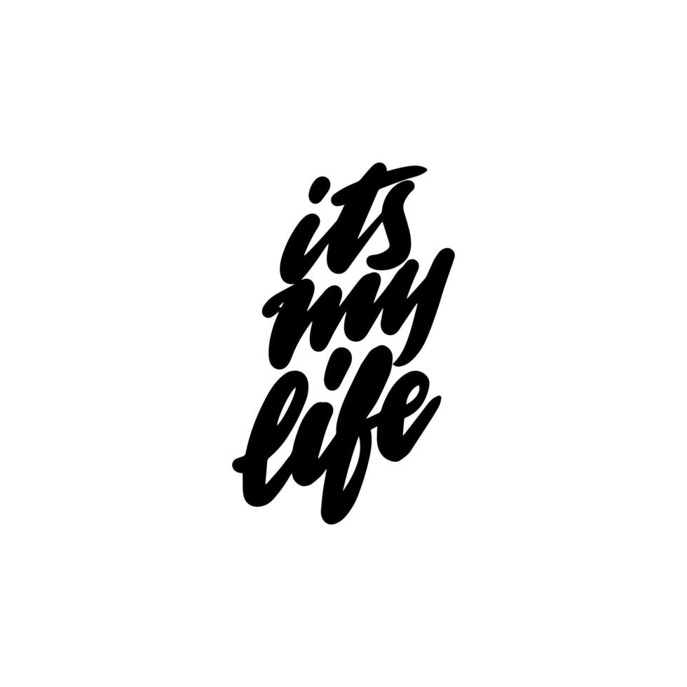 ITS MY LIFE handwritten phrase for printing on T-shirts, mugs, bags, pillows. Vector illustration.