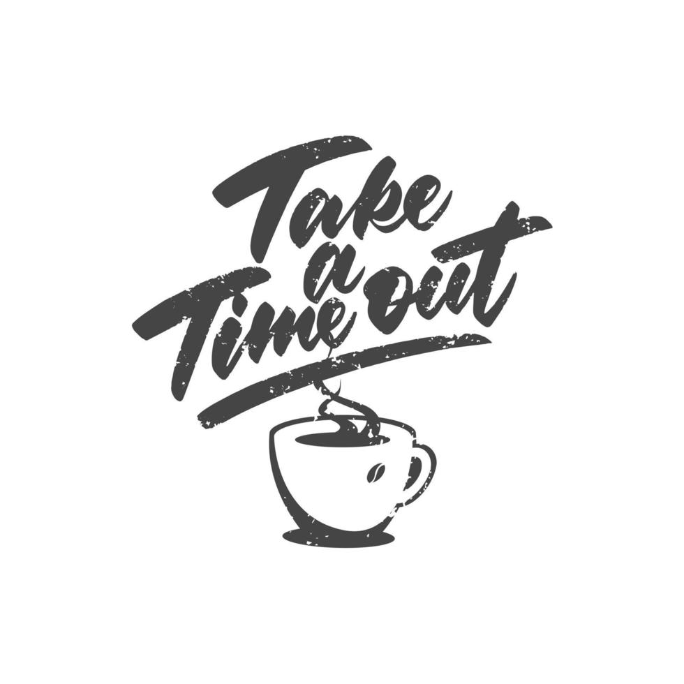 Handwritten lettering with grunge texture. Take a time out with coffee. vector