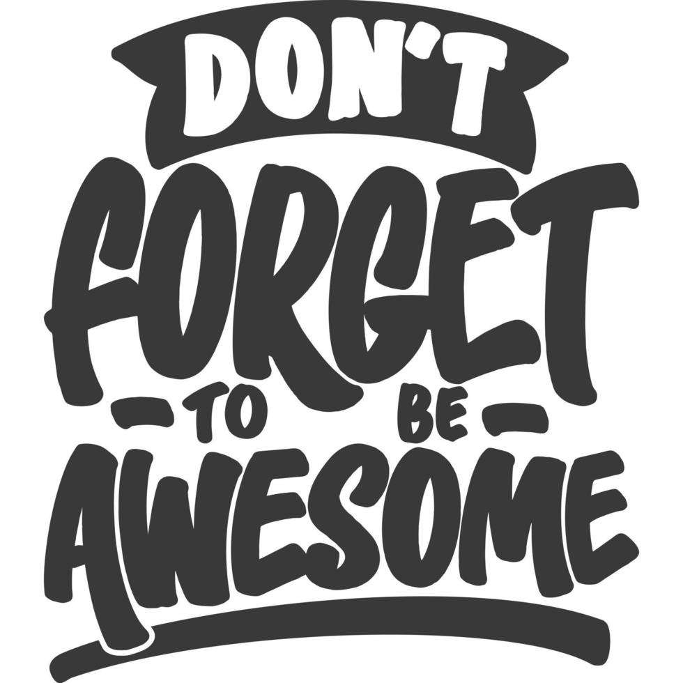 Don't Forget To Be Awesome, Motivational Typography Quote Design. vector