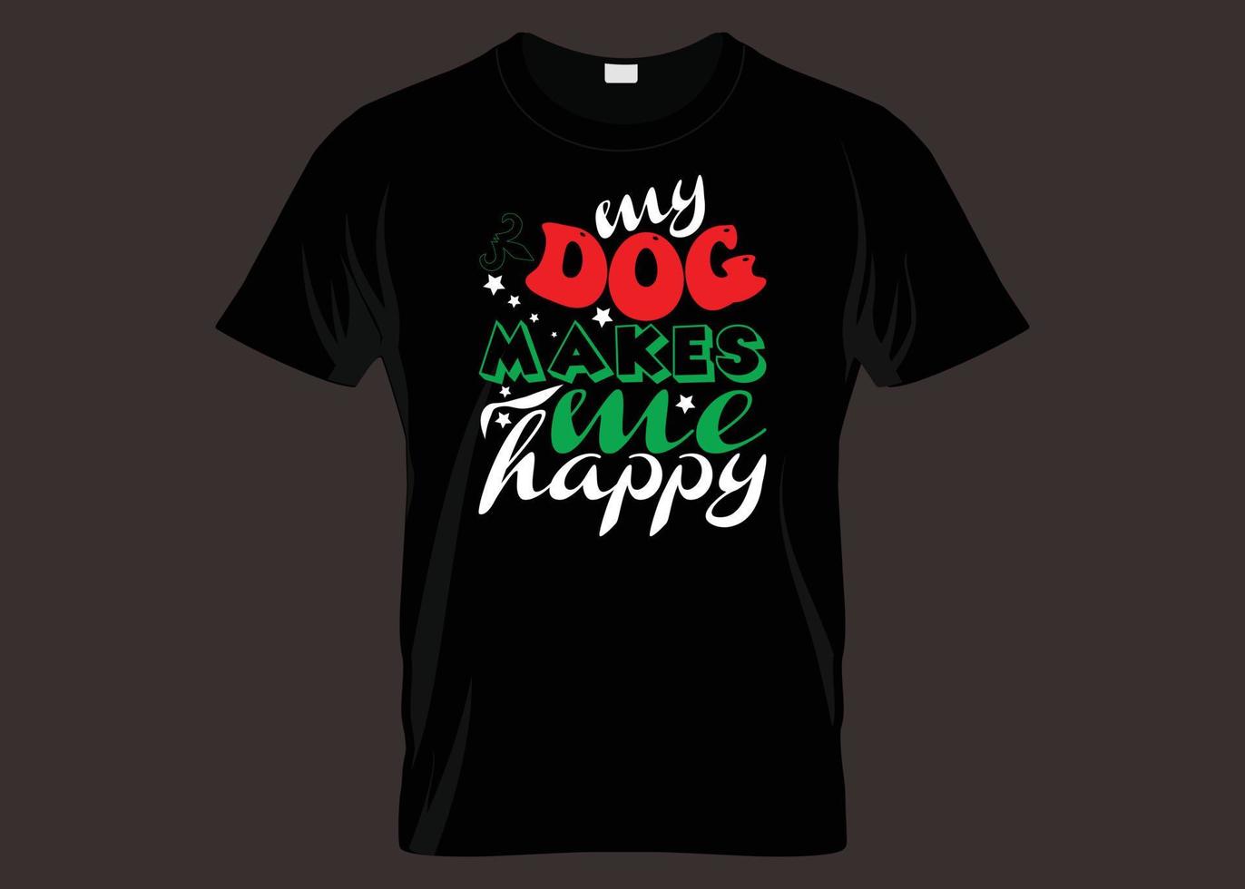 My Dog Makes Me Happy Typography T shirt Design vector