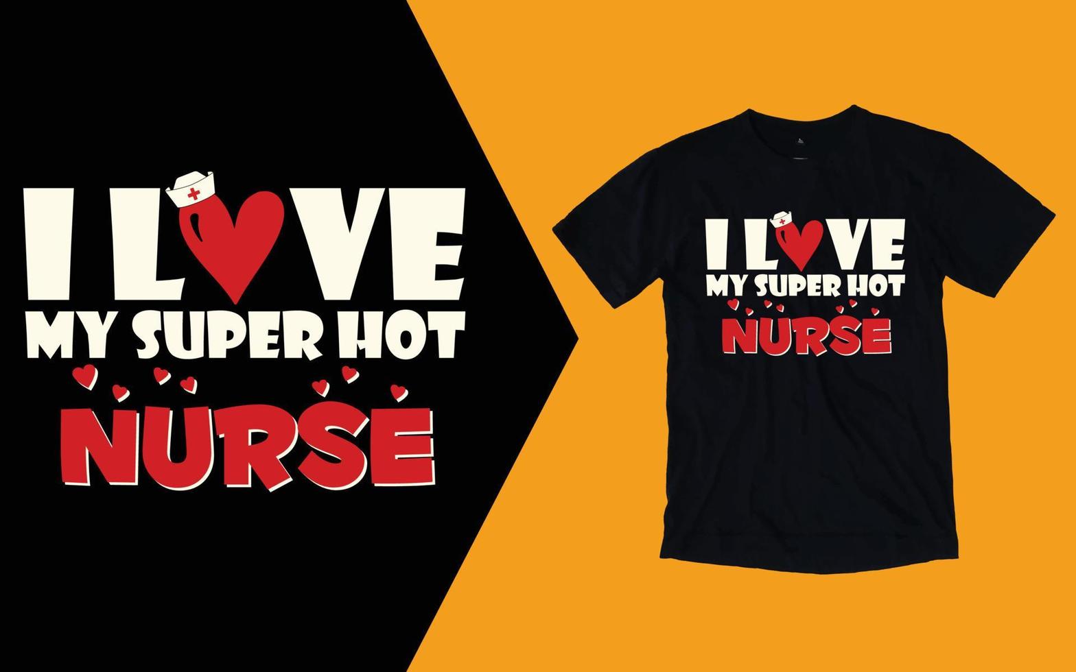 I Love My Super Hot Nurse T shirt, Nurse Valentine's Day T shirt vector