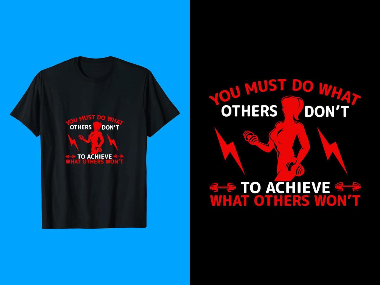 You Must Do What Others Do Not To Achieve What Others Will Not T-Shirt Design vector