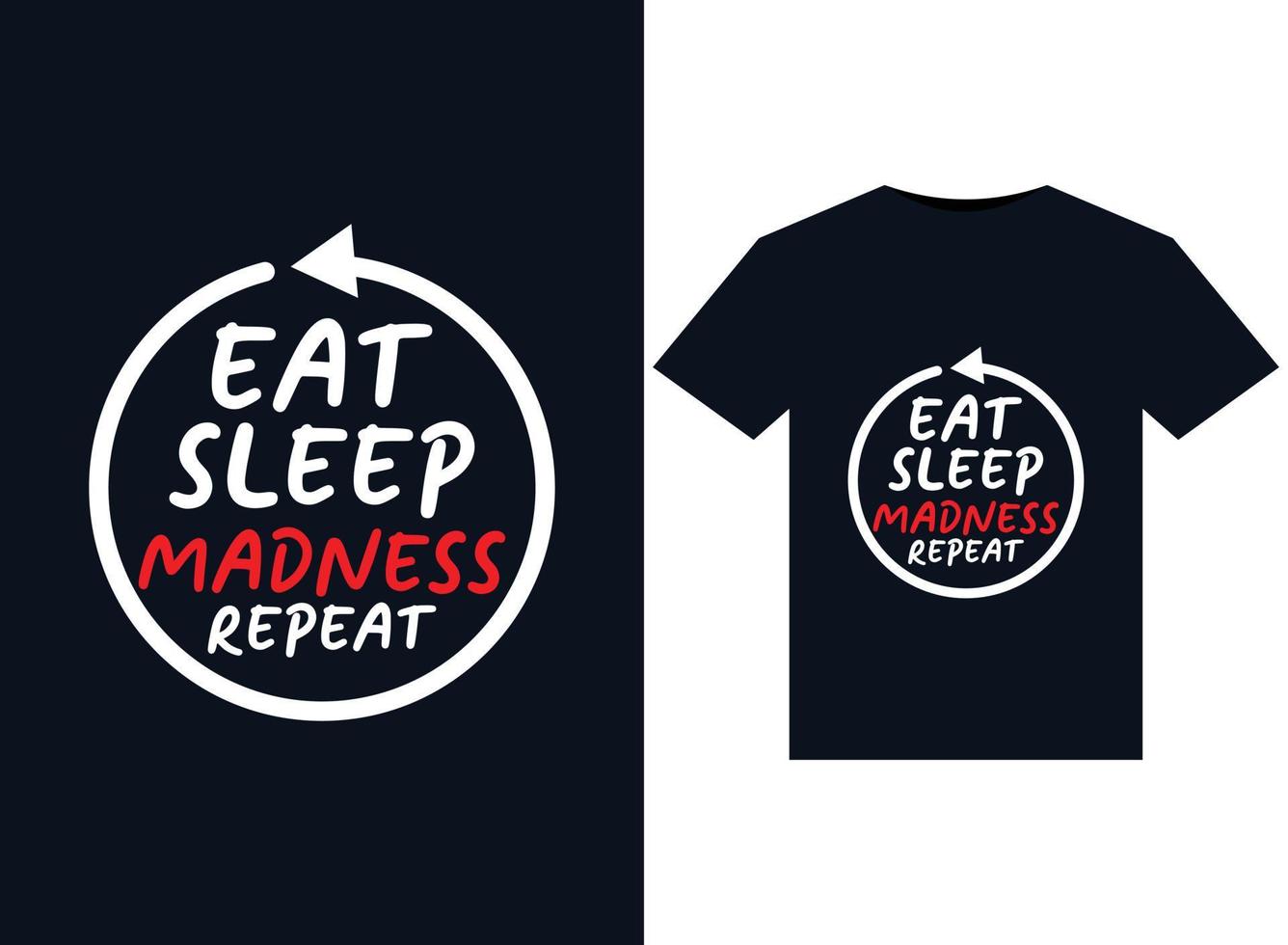 Eat Sleep Madness Repeat illustrations for print-ready T-Shirts design vector