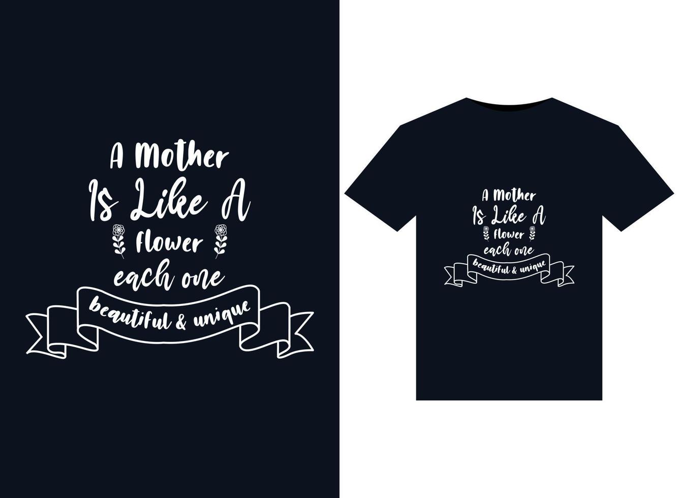 A Mother Is Like A Flower each one beautiful  unique illustrations for print-ready T-Shirts design vector