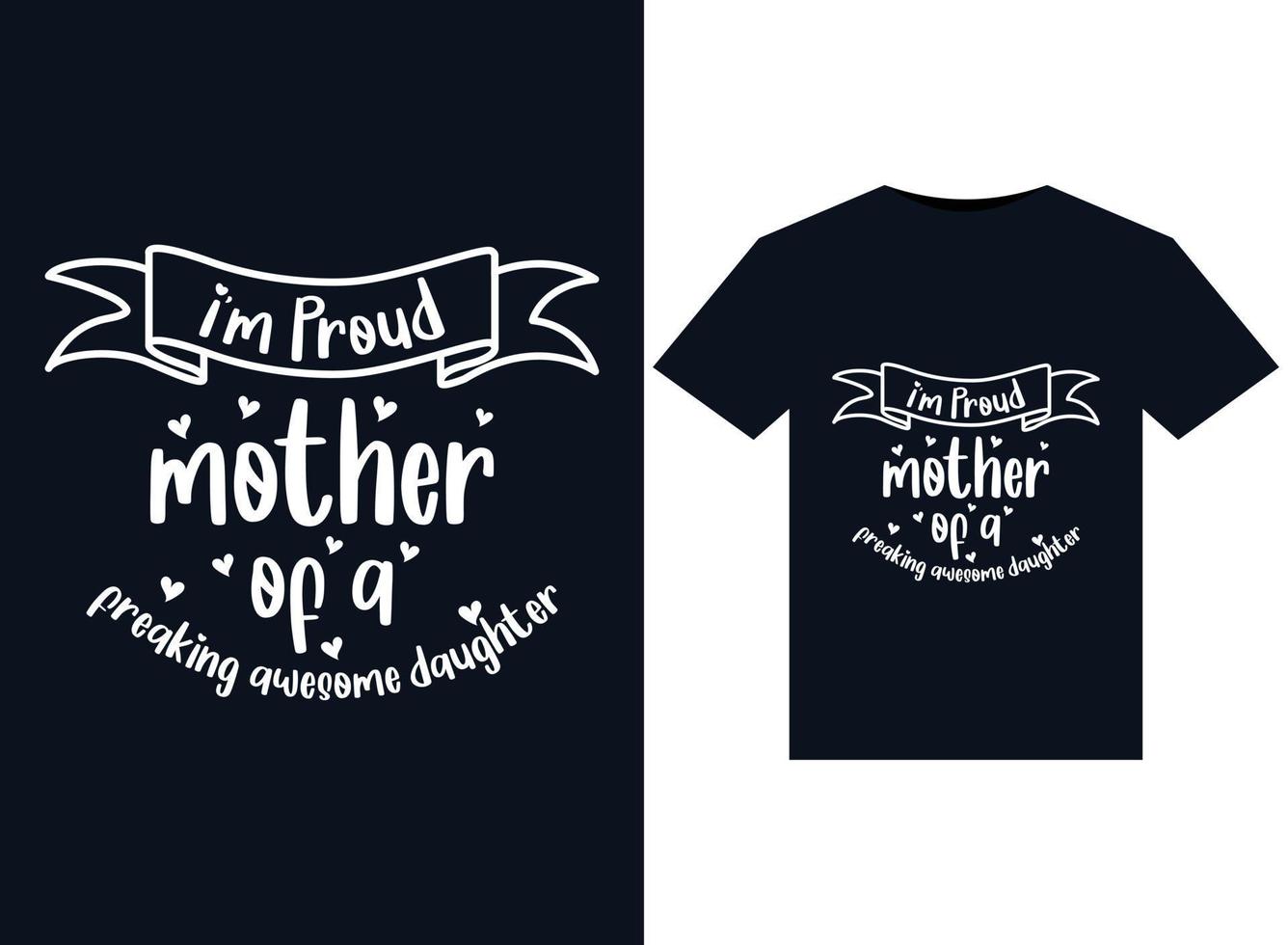 I'm Proud mother of a freaking awesome daughter illustrations for print-ready T-Shirts design vector