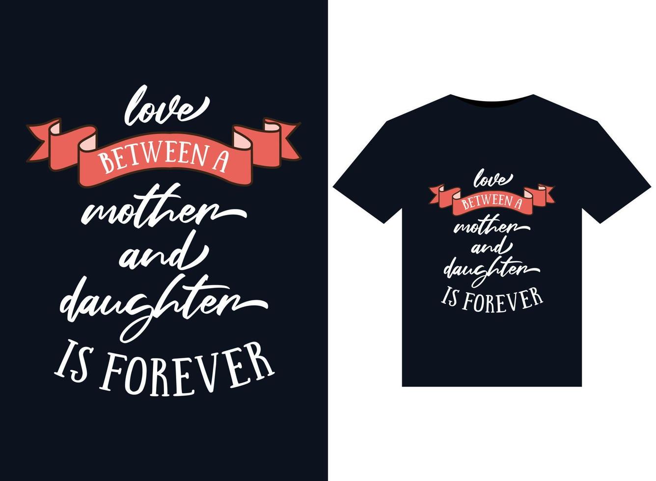 love Between A Mother And Daughter Is Forever illustrations for print-ready T-Shirts design vector