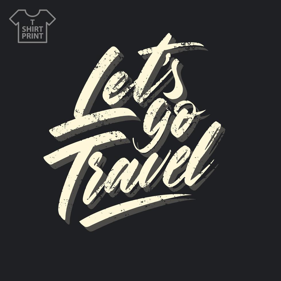 Lets go travel. Vintage inscription for print. vector