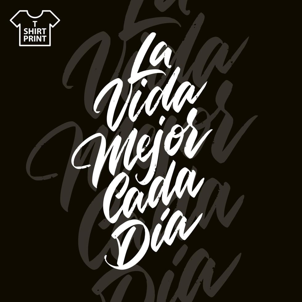 The inscription is in Spanish. Life is better every day. Handwritten lettering on a dark background. Vector illustration