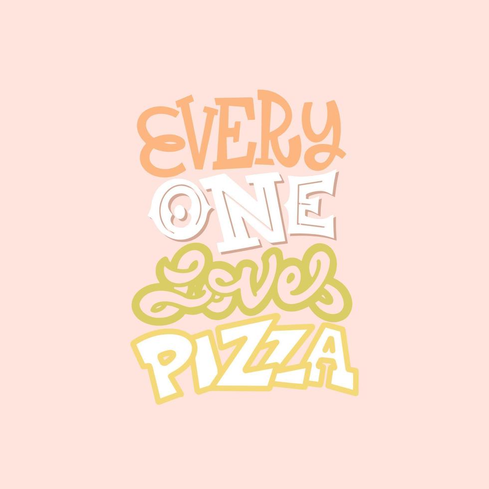 Design idea for postcards, banner - everyone loves pizza in lettering style for print and decoration. Vector illustration.