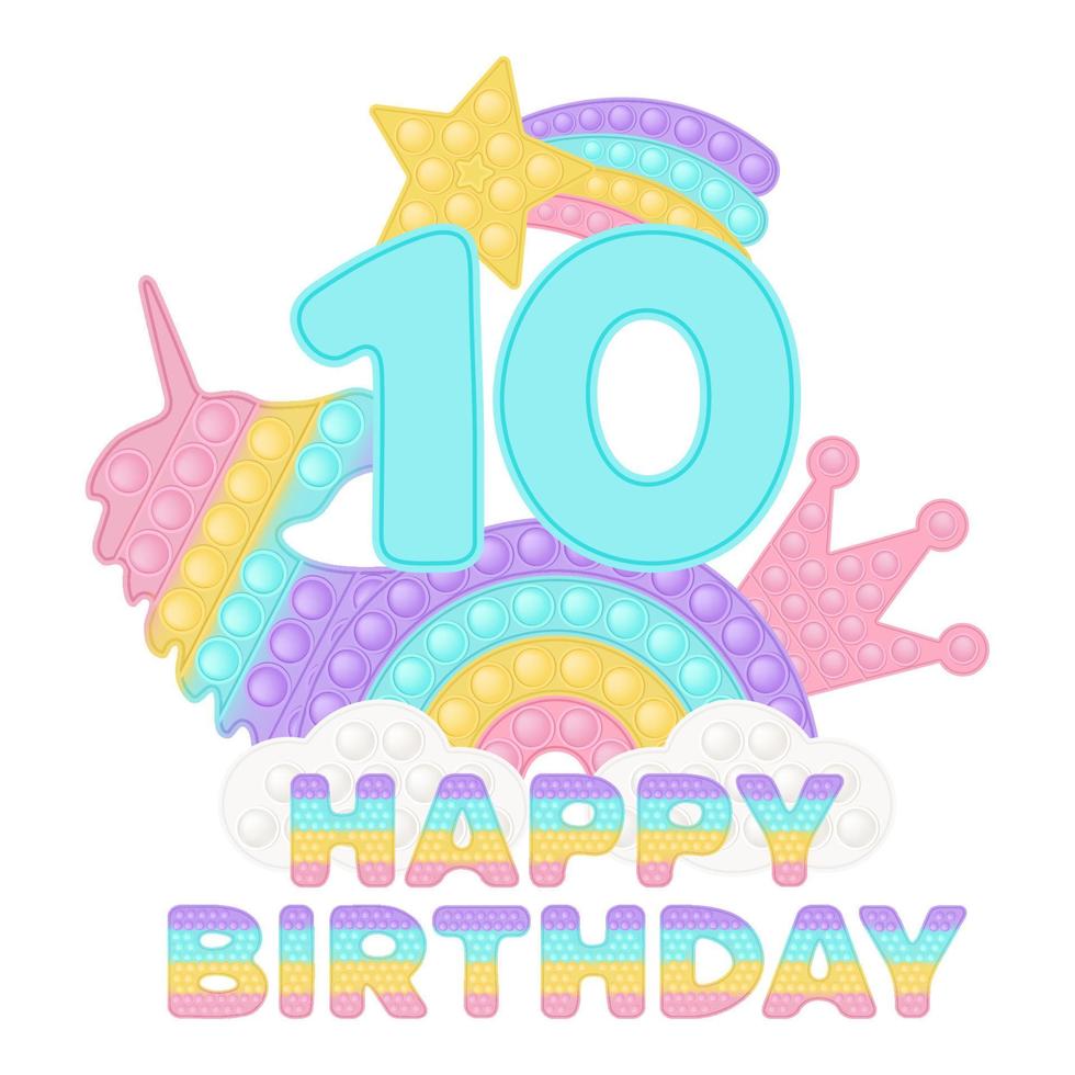 Happy 10th Birthday ten years popping topper or sublimation print for t-shirt in style a fashionable silicone toy for fidgets. Blue number, unicorn, crown and rainbow toys in pastel colors. Vector