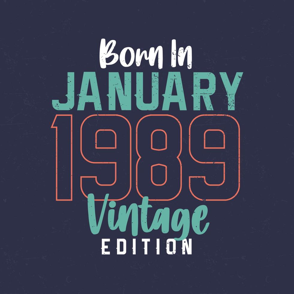 Born in January 1989 Vintage Edition. Vintage birthday T-shirt for those born in January 1989 vector