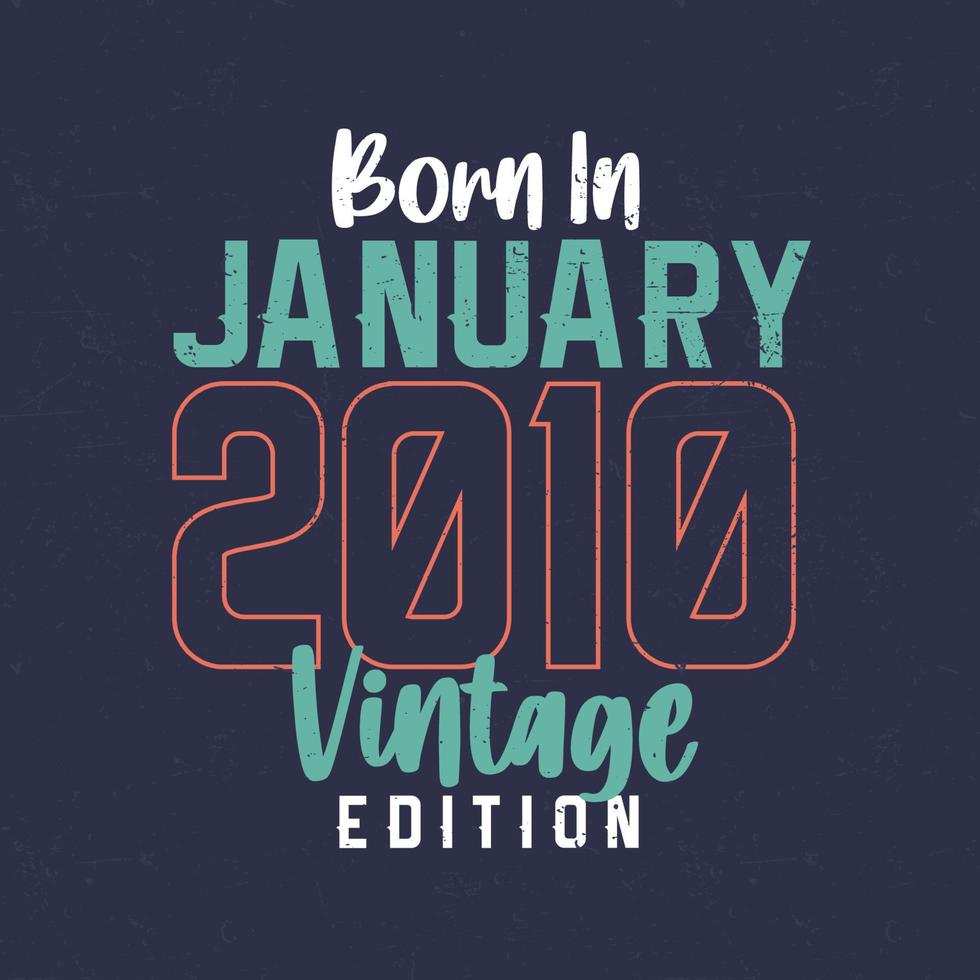 Born in January 2010 Vintage Edition. Vintage birthday T-shirt for those born in January 2010 vector