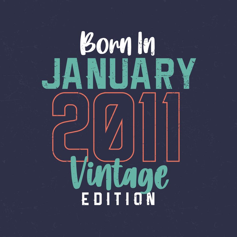 Born in January 2011 Vintage Edition. Vintage birthday T-shirt for those born in January 2011 vector